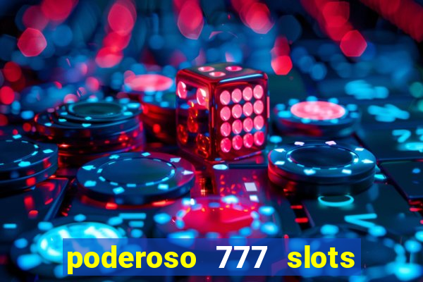 poderoso 777 slots paga mesmo